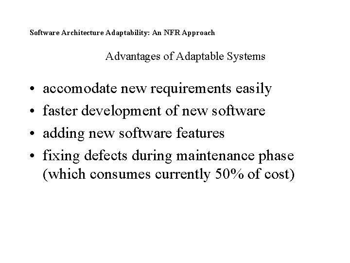 Software Architecture Adaptability: An NFR Approach Advantages of Adaptable Systems • • accomodate new