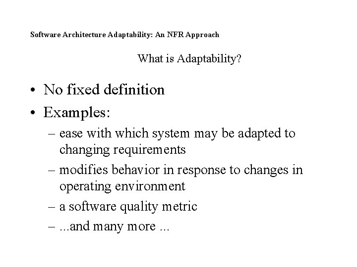 Software Architecture Adaptability: An NFR Approach What is Adaptability? • No fixed definition •