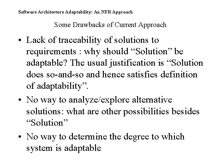 Software Architecture Adaptability: An NFR Approach Some Drawbacks of Current Approach • Lack of