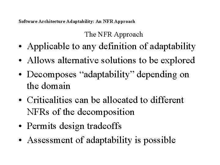 Software Architecture Adaptability: An NFR Approach The NFR Approach • Applicable to any definition