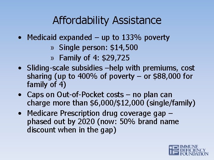 Affordability Assistance • Medicaid expanded – up to 133% poverty » Single person: $14,