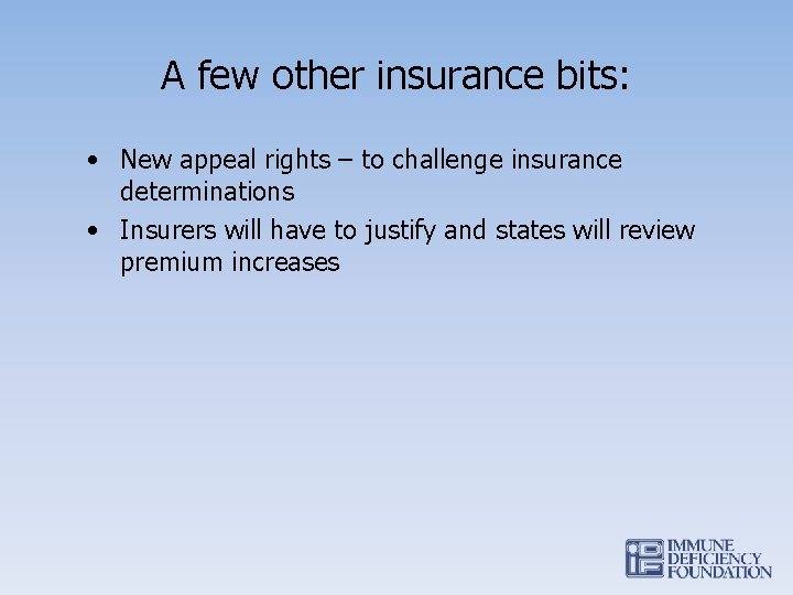 A few other insurance bits: • New appeal rights – to challenge insurance determinations