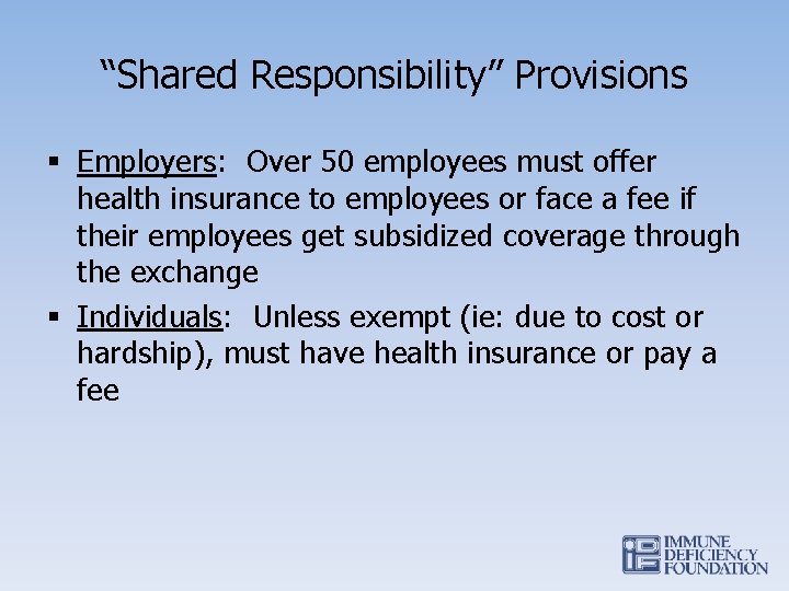 “Shared Responsibility” Provisions § Employers: Over 50 employees must offer health insurance to employees