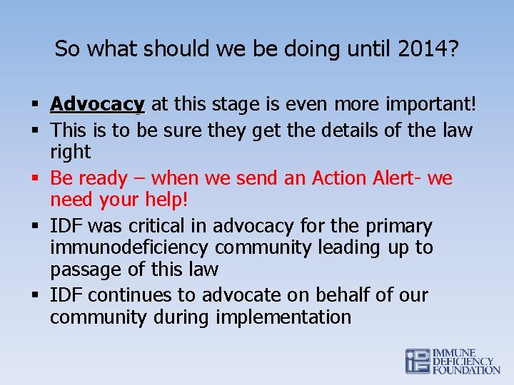 So what should we be doing until 2014? § Advocacy at this stage is
