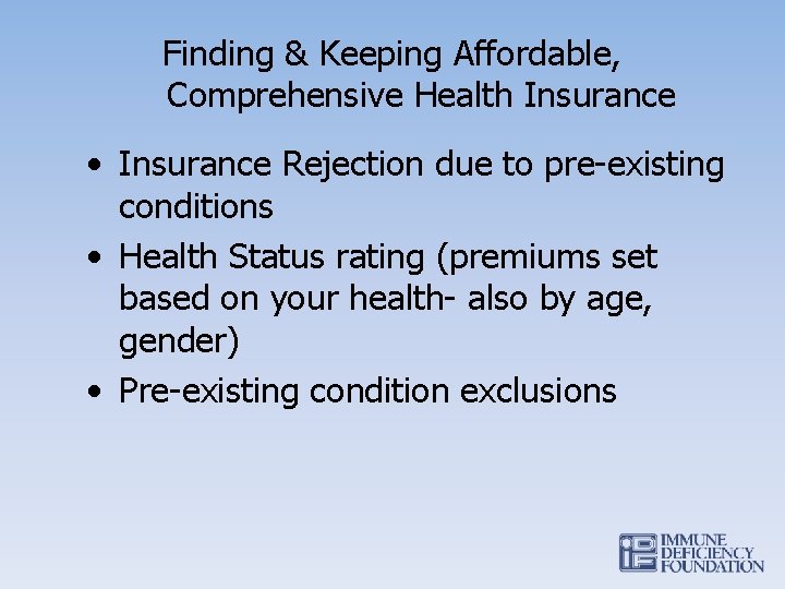 Finding & Keeping Affordable, Comprehensive Health Insurance • Insurance Rejection due to pre-existing conditions