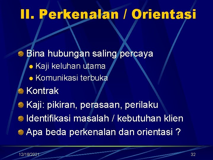 II. Perkenalan / Orientasi Bina hubungan saling percaya Kaji keluhan utama l Komunikasi terbuka