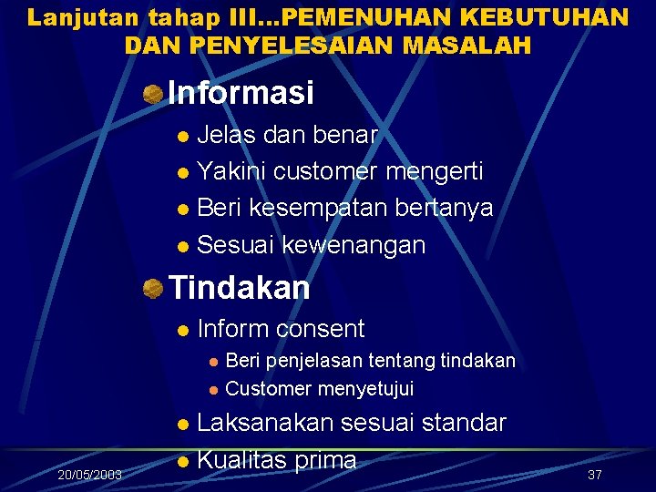Lanjutan tahap III…PEMENUHAN KEBUTUHAN DAN PENYELESAIAN MASALAH Informasi Jelas dan benar l Yakini customer