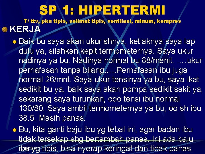 SP 1: HIPERTERMI T/ ttv, pkn tipis, selimut tipis, ventilasi, minum, kompres KERJA Baik