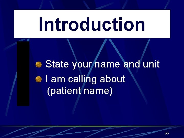 Introduction State your name and unit I am calling about (patient name) 65 