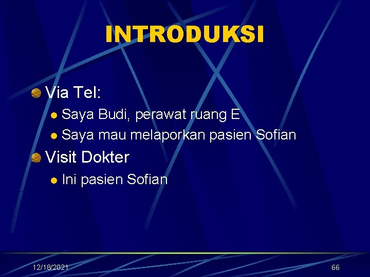 INTRODUKSI Via Tel: Saya Budi, perawat ruang E l Saya mau melaporkan pasien Sofian