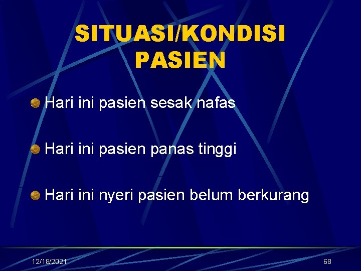 SITUASI/KONDISI PASIEN Hari ini pasien sesak nafas Hari ini pasien panas tinggi Hari ini