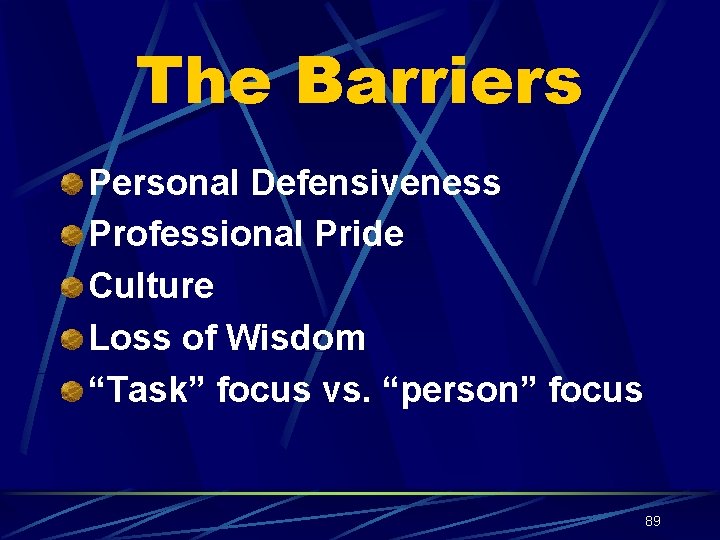 The Barriers Personal Defensiveness Professional Pride Culture Loss of Wisdom “Task” focus vs. “person”