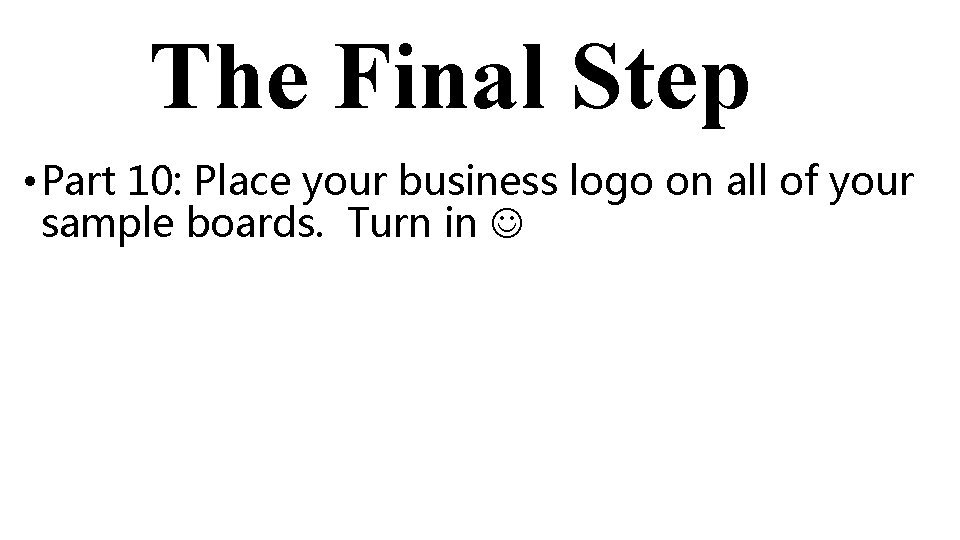 The Final Step • Part 10: Place your business logo on all of your