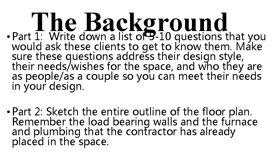 The Background • Part 1: Write down a list of 5 -10 questions that