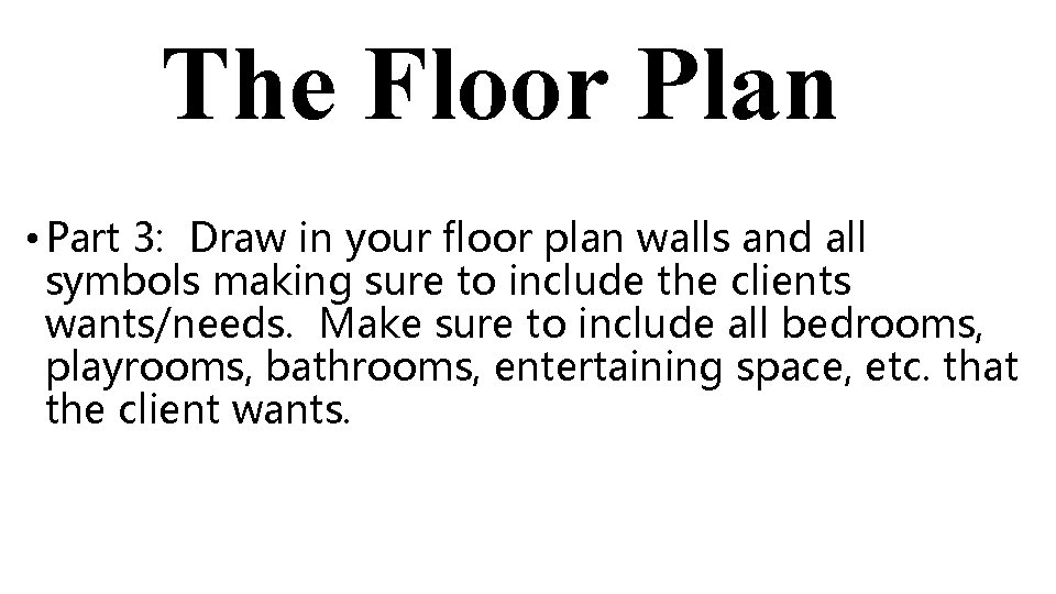 The Floor Plan • Part 3: Draw in your floor plan walls and all