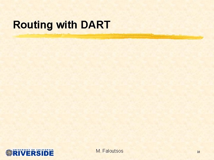 Routing with DART M. Faloutsos 18 