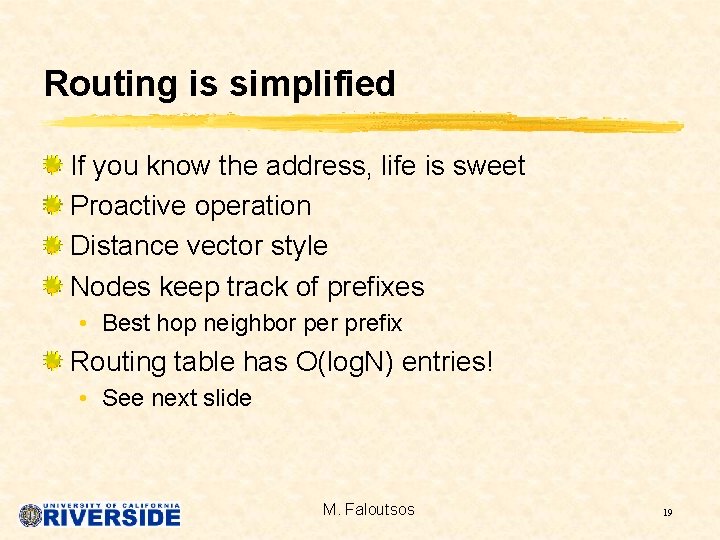 Routing is simplified If you know the address, life is sweet Proactive operation Distance