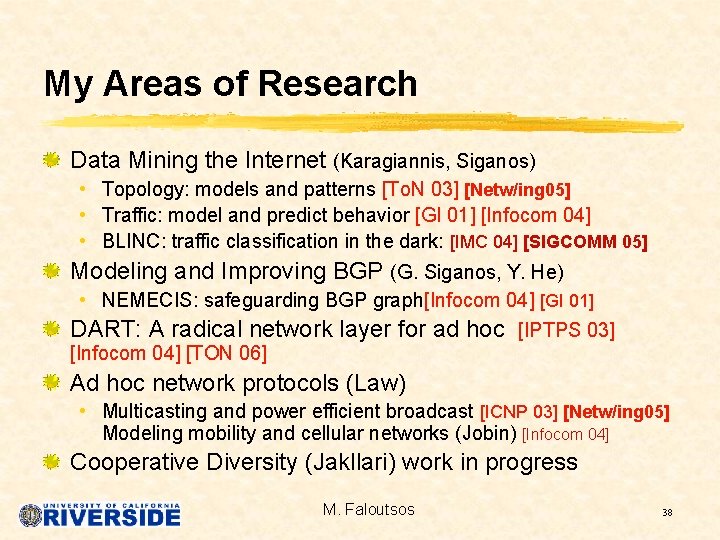 My Areas of Research Data Mining the Internet (Karagiannis, Siganos) • Topology: models and