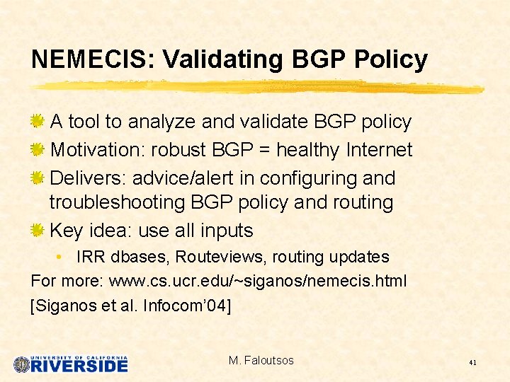 NEMECIS: Validating BGP Policy A tool to analyze and validate BGP policy Motivation: robust
