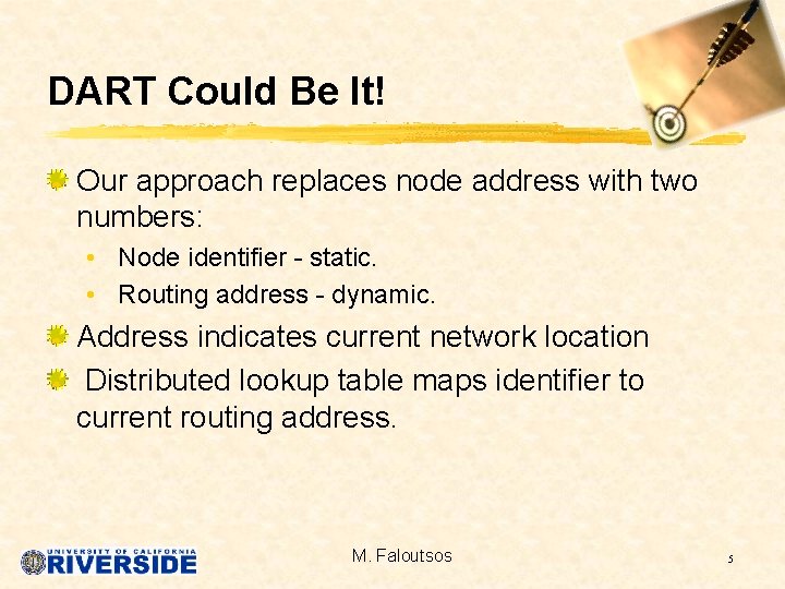 DART Could Be It! Our approach replaces node address with two numbers: • Node