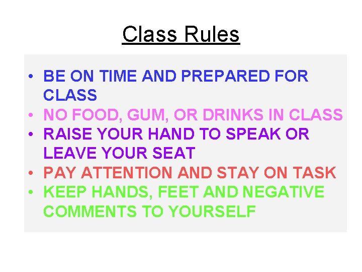 Class Rules • BE ON TIME AND PREPARED FOR CLASS • NO FOOD, GUM,