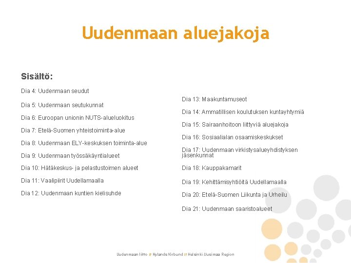 Uudenmaan aluejakoja Sisältö: Dia 4: Uudenmaan seudut Dia 13: Maakuntamuseot Dia 5: Uudenmaan seutukunnat