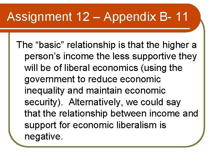 Assignment 12 – Appendix B- 11 The “basic” relationship is that the higher a