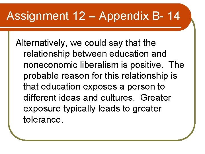 Assignment 12 – Appendix B- 14 Alternatively, we could say that the relationship between