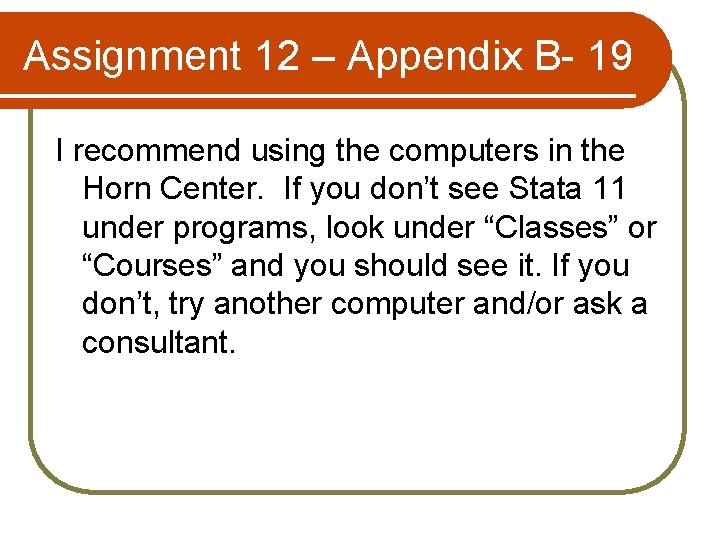 Assignment 12 – Appendix B- 19 I recommend using the computers in the Horn