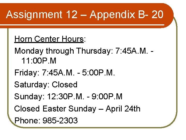 Assignment 12 – Appendix B- 20 Horn Center Hours: Monday through Thursday: 7: 45