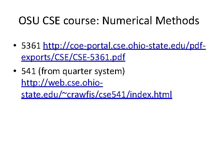 OSU CSE course: Numerical Methods • 5361 http: //coe-portal. cse. ohio-state. edu/pdfexports/CSE-5361. pdf •