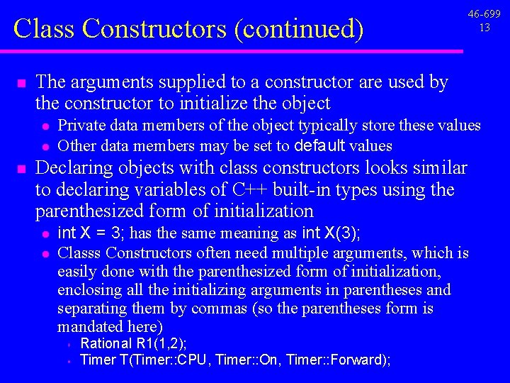 Class Constructors (continued) n The arguments supplied to a constructor are used by the Class Constructors (continued) n The arguments supplied to a constructor are used by the