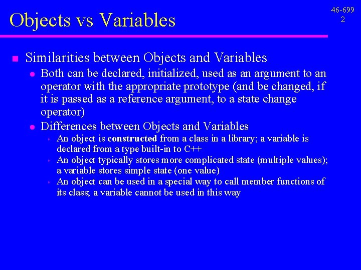 Objects vs Variables n Similarities between Objects and Variables l l Both can be Objects vs Variables n Similarities between Objects and Variables l l Both can be