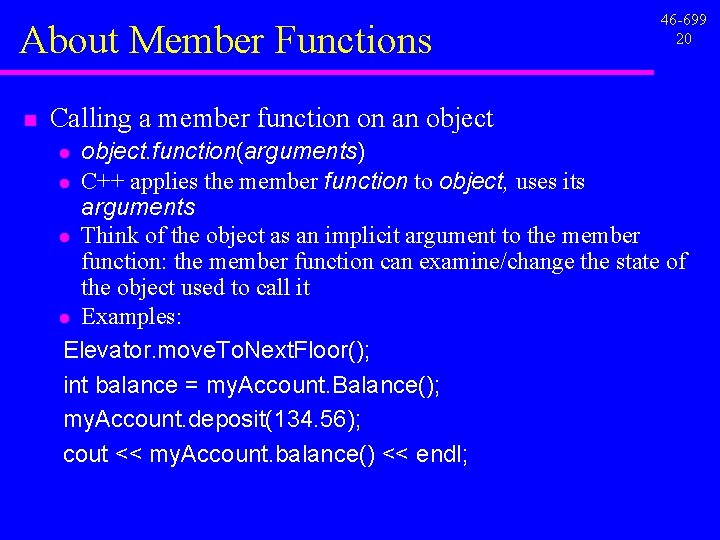 About Member Functions n 46 -699 20 Calling a member function on an object. About Member Functions n 46 -699 20 Calling a member function on an object.