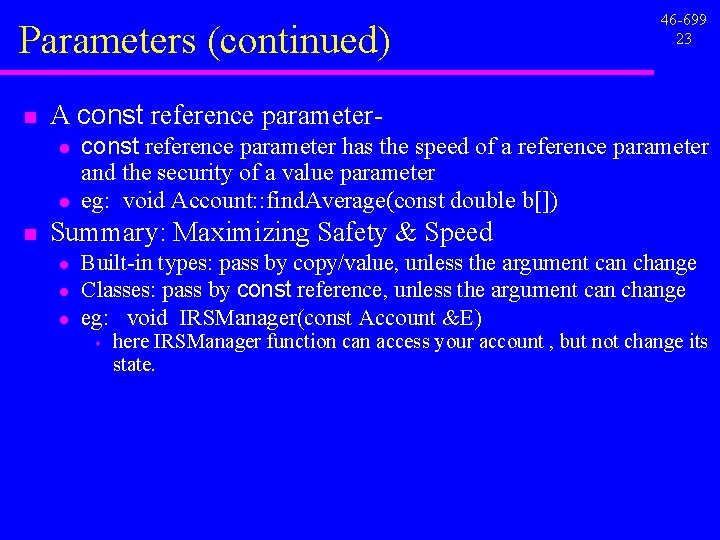 Parameters (continued) n A const reference parameterl l n 46 -699 23 const reference Parameters (continued) n A const reference parameterl l n 46 -699 23 const reference