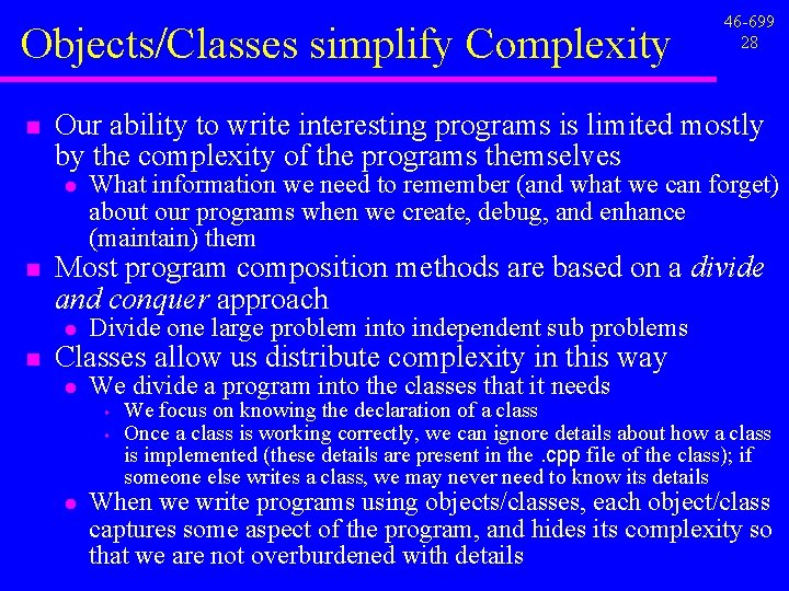 Objects/Classes simplify Complexity n Our ability to write interesting programs is limited mostly by Objects/Classes simplify Complexity n Our ability to write interesting programs is limited mostly by