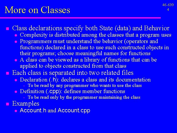 More on Classes n Class declarations specify both State (data) and Behavior l l More on Classes n Class declarations specify both State (data) and Behavior l l