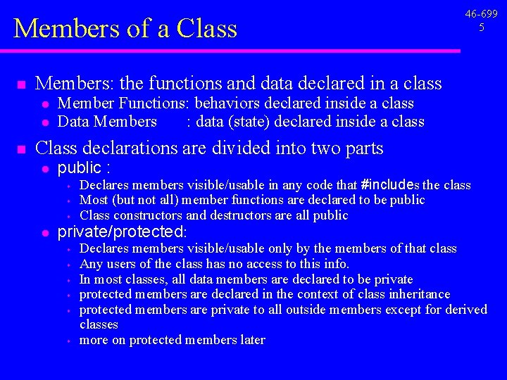 Members of a Class n Members: the functions and data declared in a class Members of a Class n Members: the functions and data declared in a class