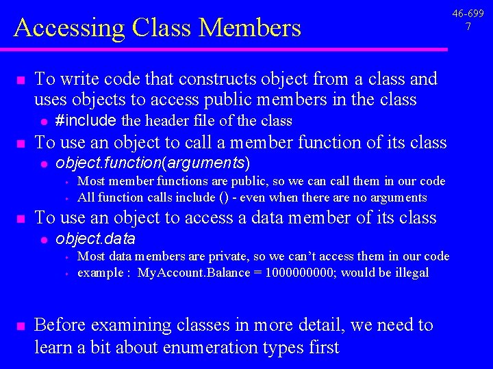 Accessing Class Members n To write code that constructs object from a class and Accessing Class Members n To write code that constructs object from a class and