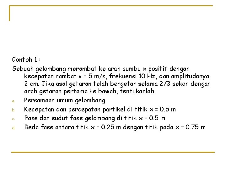 Contoh 1 : Sebuah gelombang merambat ke arah sumbu x positif dengan kecepatan rambat