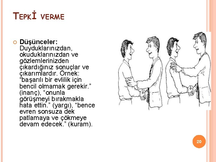 TEPKİ VERME Düşünceler: Duyduklarınızdan, okuduklarınızdan ve gözlemlerinizden çıkardığınız sonuçlar ve çıkarımlardır. Örnek: “başarılı bir