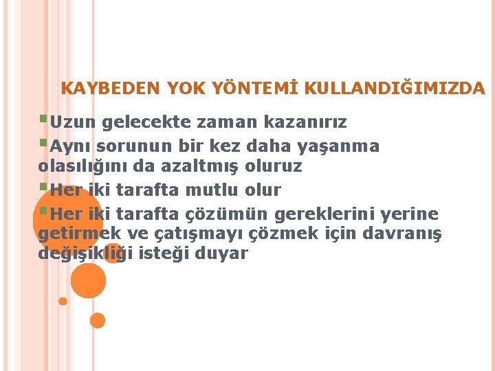 KAYBEDEN YOK YÖNTEMİ KULLANDIĞIMIZDA §Uzun gelecekte zaman kazanırız §Aynı sorunun bir kez daha yaşanma