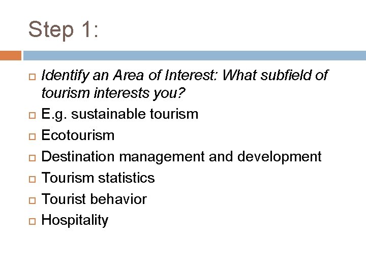 Step 1: Identify an Area of Interest: What subfield of tourism interests you? E.