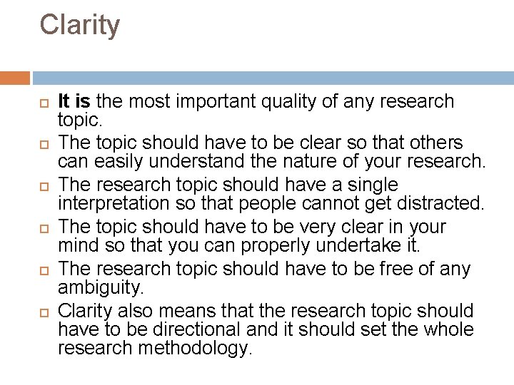 Clarity It is the most important quality of any research topic. The topic should