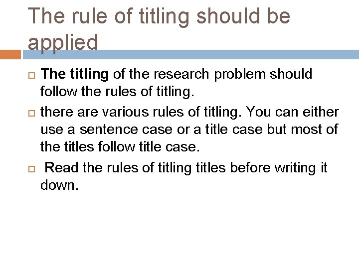 The rule of titling should be applied The titling of the research problem should