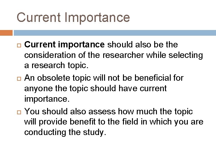 Current Importance Current importance should also be the consideration of the researcher while selecting