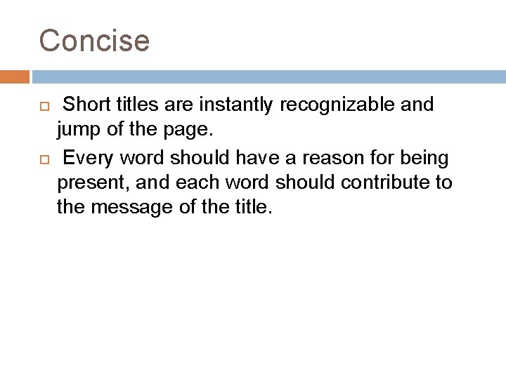 Concise Short titles are instantly recognizable and jump of the page. Every word should