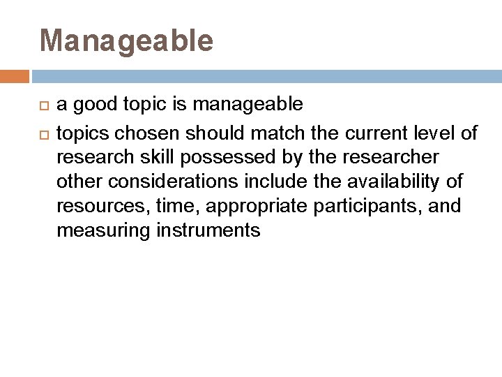 Manageable a good topic is manageable topics chosen should match the current level of