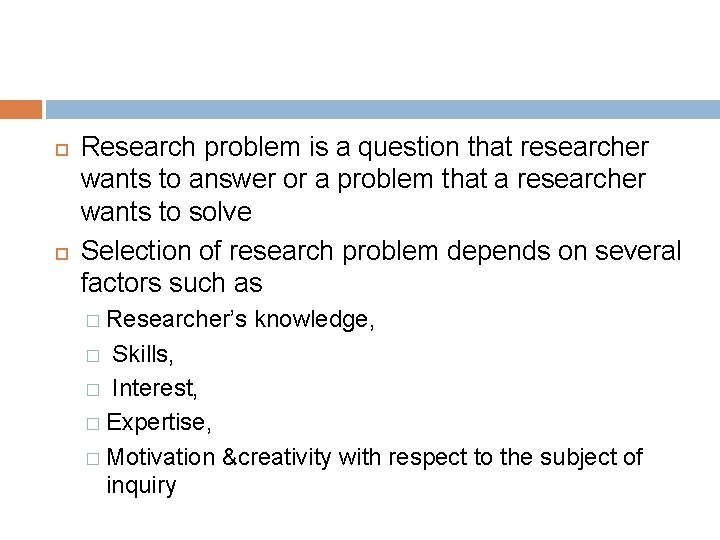  Research problem is a question that researcher wants to answer or a problem