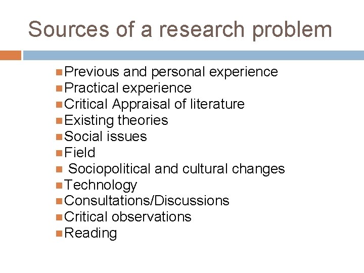 Sources of a research problem Previous and personal experience Practical experience Critical Appraisal of
